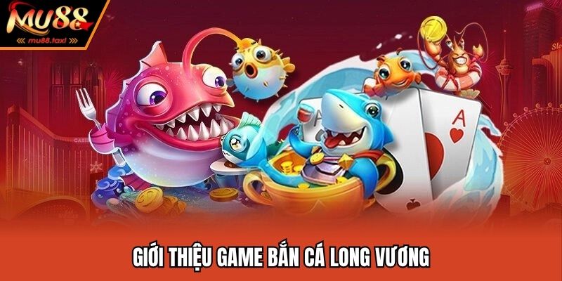 Bắn Cá Long Vương MU88 - Săn Boss Khủng Thưởng Lớn 2025 2 Tựa game bắn cá long vương giúp nhiều người đổi đời