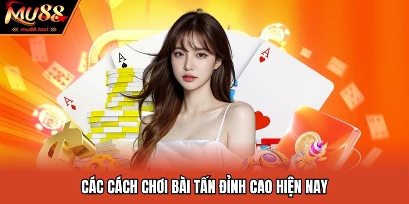Cách Chơi Bài Tấn Chi Tiết Từ A - Z Dành Cho Người Mới 4 Các cách chơi bài tấn đỉnh cao hiện nay