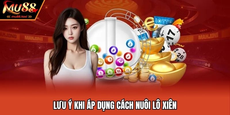 Cách Nuôi Lô Xiên Hiệu Quả Tại MU88 - Bí Mật Của Chuyên Gia 2 Lưu ý một số vấn đề khi áp dụng phương pháp nuôi lô