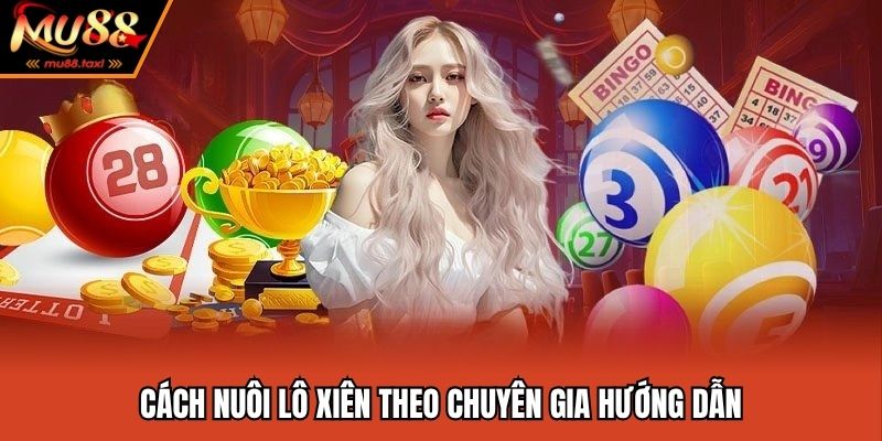 Cách Nuôi Lô Xiên Hiệu Quả Tại MU88 - Bí Mật Của Chuyên Gia 3 Cách nuôi lô xiên hiệu quả ai cũng dùng được