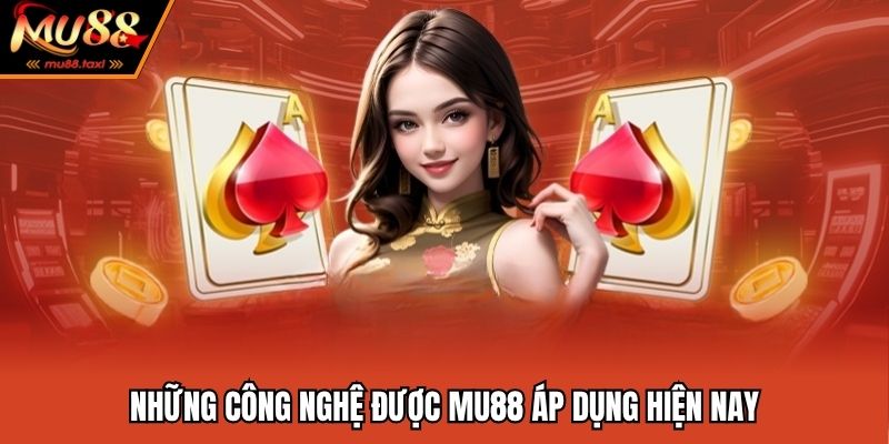 Chính Sách Bảo Mật - Quy Định Về Bảo Vệ Thông Tin Tại MU88 3 MU88 sử dụng toàn bộ công nghệ chuẩn quốc tế