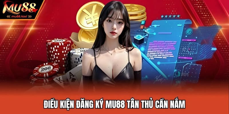 Đăng Ký MU88 | Tài Khoản Mới Sẵn Sàng, Lộc Vàng Về Đầy Túi 2025 2 Điều kiện đăng ký MU88 tân thủ cần nắm