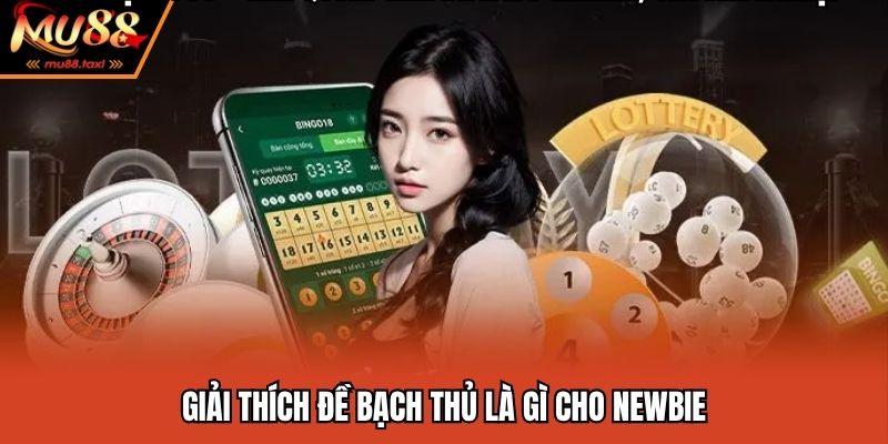 Đề Bạch Thủ Là Gì - Chia Sẻ Cách Chốt Bạch Thủ Chuẩn Xác Nhất 2 Giải thích đề bạch thủ là gì cho newbie