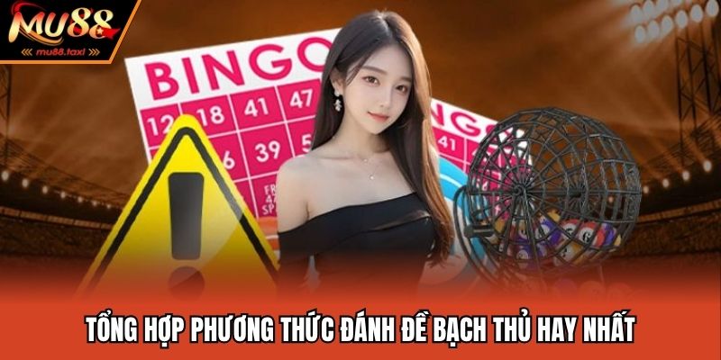 Đề Bạch Thủ Là Gì - Chia Sẻ Cách Chốt Bạch Thủ Chuẩn Xác Nhất 3 Tổng hợp phương thức đánh đề bạch thủ hay nhất