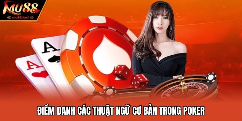 Thuật Ngữ Cơ Bản Trong Poker - Tân Thủ Cần Biết Để Chiến Thắng 3 Điểm danh các thuật ngữ cơ bản trong poker