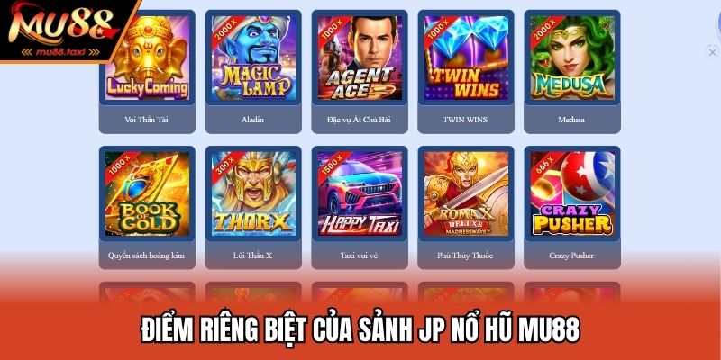 Sảnh JP Nổ Hũ MU88 - Vũ Trụ Săn Hũ Cực Đã Cho Tân Thủ 2025 3 Điểm riêng biệt của sảnh JP nổ hũ MU88