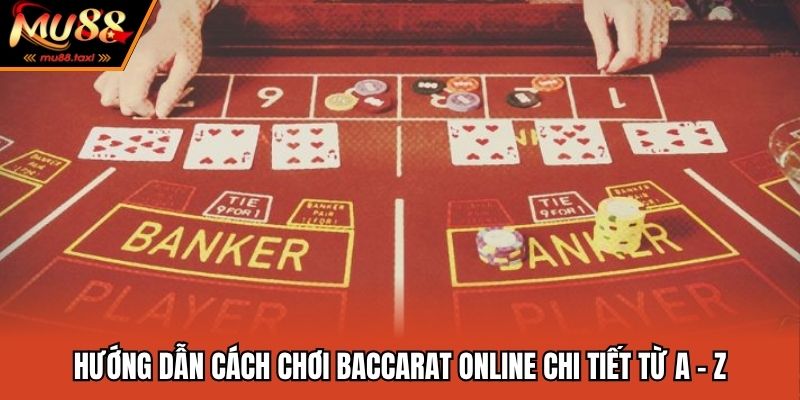 Baccarat Online - Tựa Game Bài Cá Cược Đỉnh Cao Năm 2025 3 Hướng dẫn cách chơi baccarat online chi tiết từ A - Z