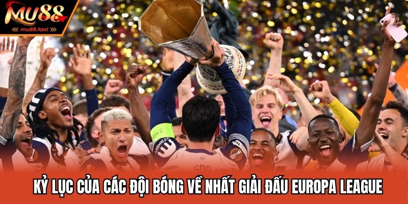 Giải Đấu Europa League - Sân Chơi Đẳng Cấp Số 2 Châu Âu 2 Kỷ lục của các đội bóng về nhất giải đấu Europa League