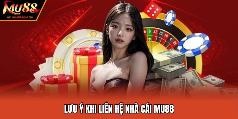Liên Hệ MU88 - Giải Quyết Vấn Đề Của Hội Viên Trong 1 Nốt Nhạc 3 Một số vấn đề cần chú ý khi liên lạc CSKH MU88