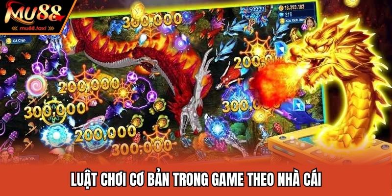 Bắn Cá Vàng Đổi Thưởng MU88 - Siêu Phẩm Săn Thưởng Kinh Điển 4 Luật chơi cơ bản trong game theo nhà cái