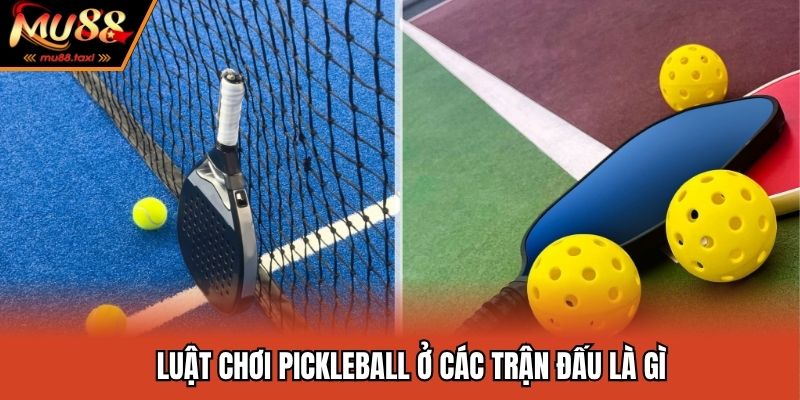 Luật Chơi Pickleball - Những Thông Tin Tân Binh Cần Biết 3 Luật chơi pickleball ở các trận đấu là gì