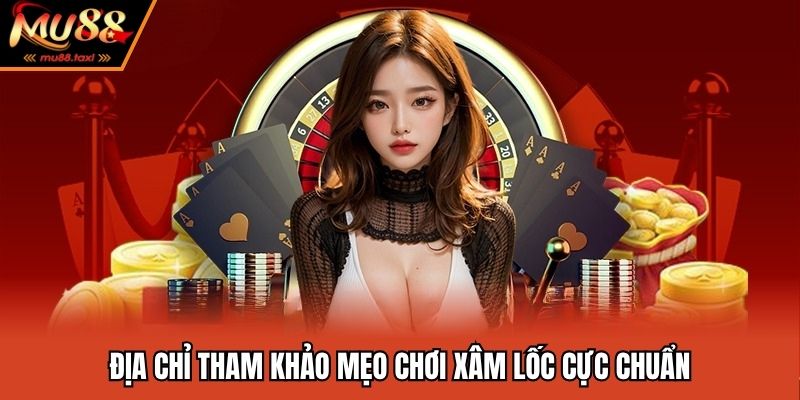 Mẹo Chơi Xâm Lốc - Bí Kíp Hiệu Quả Từ Chuyên Gia MU88 4 Nên tổng hợp kinh nghiệm chơi từ nguồn an toàn nhất