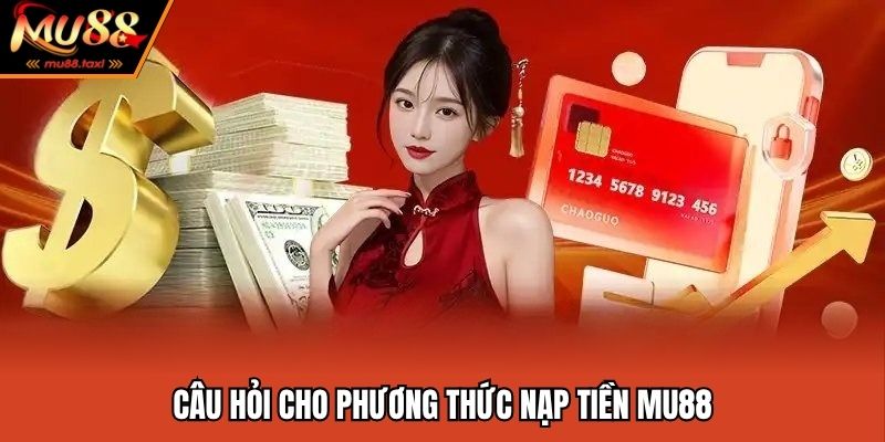 Nạp Tiền MU88 - Thao Tác Nạp Tiền Đơn Giản Và Tiện Lợi 2025 3 FAQ - Câu hỏi thường gặp khi thanh toán tài chính