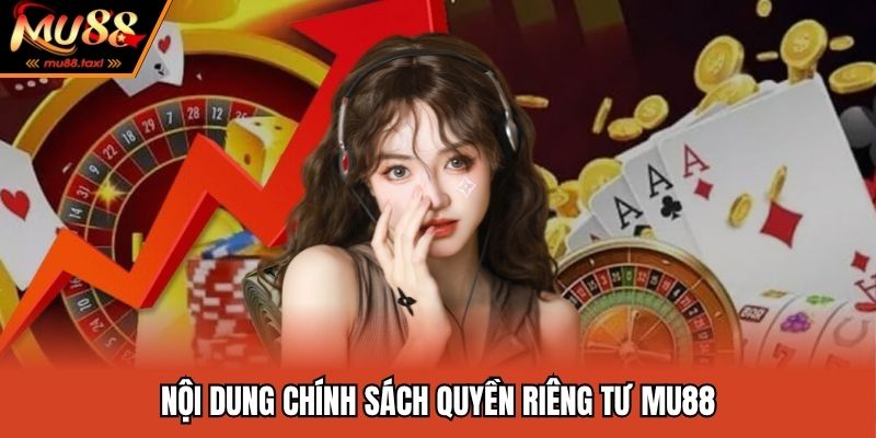 Quyền Riêng Tư - Quy Định Về Quyền Lợi Của Hội Viên MU88 2 Nội dung chính sách riêng tư được thiết lập bởi MU88