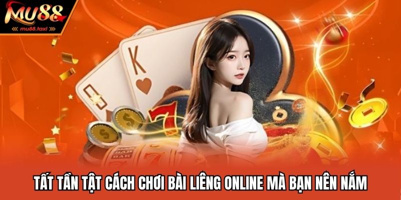 Chơi Bài Liêng Online Thắng Lớn Với Những Mẹo Đỉnh Cao 3 Tất tần tật cách chơi bài liêng online mà bạn nên nắm
