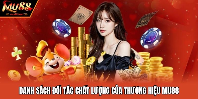 Thương Hiệu MU88 - Sân Chơi Cá Cược Và Giải Trí Đẳng Cấp 2025 2 Danh sách đối tác chất lượng của thương hiệu MU88