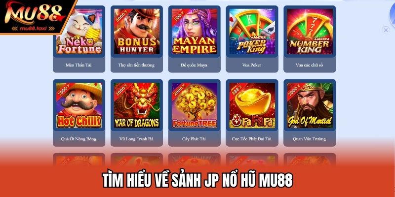 Sảnh JP Nổ Hũ MU88 - Vũ Trụ Săn Hũ Cực Đã Cho Tân Thủ 2025 2 Tìm hiểu về sảnh JP nổ hũ MU88